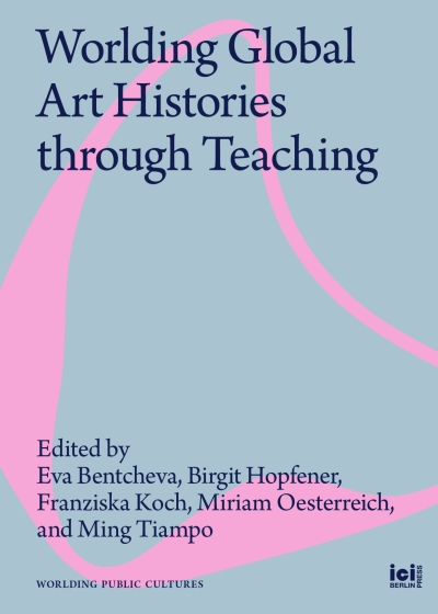Worlding Global Art Histories through Teaching